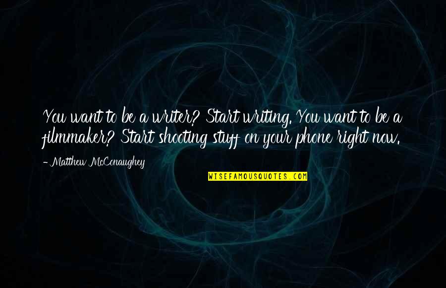 Deixam Nos Quotes By Matthew McConaughey: You want to be a writer? Start writing. Deixam Nos Quotes By Matthew McConaughey: You want to be a writer? Start writing.