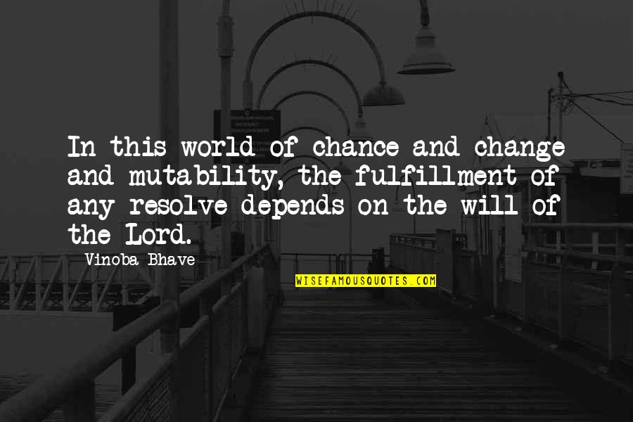Deixam Nos Quotes By Vinoba Bhave: In this world of chance and change and Deixam Nos Quotes By Vinoba Bhave: In this world of chance and change and