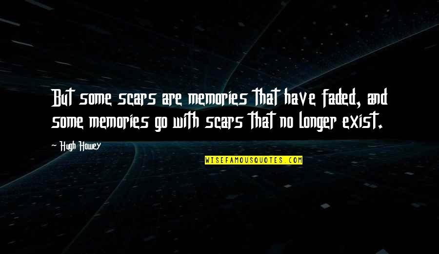Deixamos Ou Quotes By Hugh Howey: But some scars are memories that have faded,