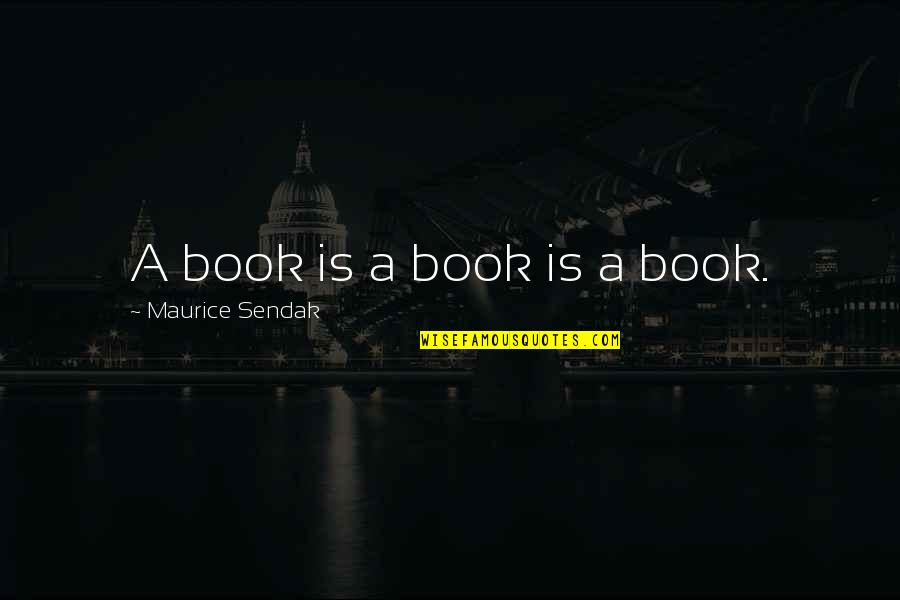Deixamos Quotes By Maurice Sendak: A book is a book is a book.