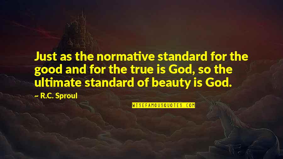 Deixaram Tudo Quotes By R.C. Sproul: Just as the normative standard for the good