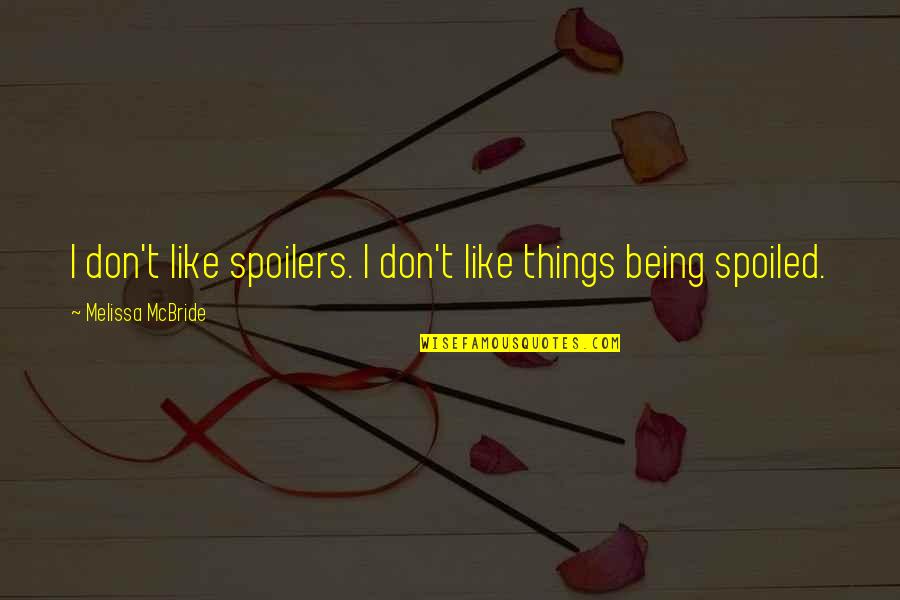 Deixaria Tudo Quotes By Melissa McBride: I don't like spoilers. I don't like things