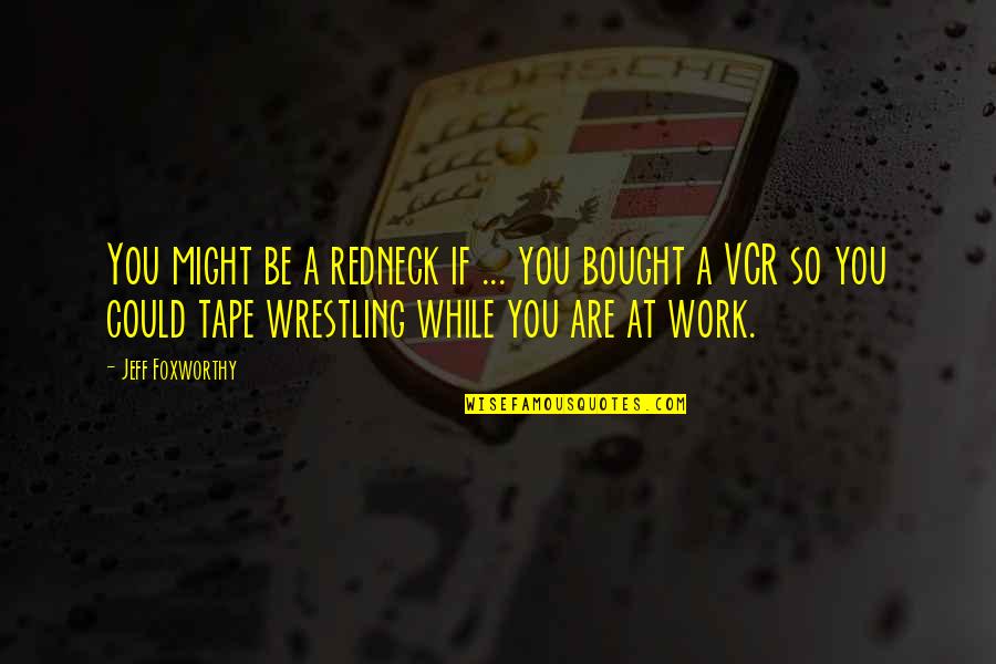 Deixas Para Quotes By Jeff Foxworthy: You might be a redneck if ... you Deixas Para Quotes By Jeff Foxworthy: You might be a redneck if ... you