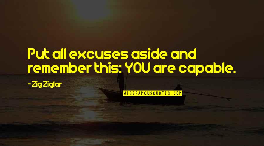 Deixaste Quotes By Zig Ziglar: Put all excuses aside and remember this: YOU