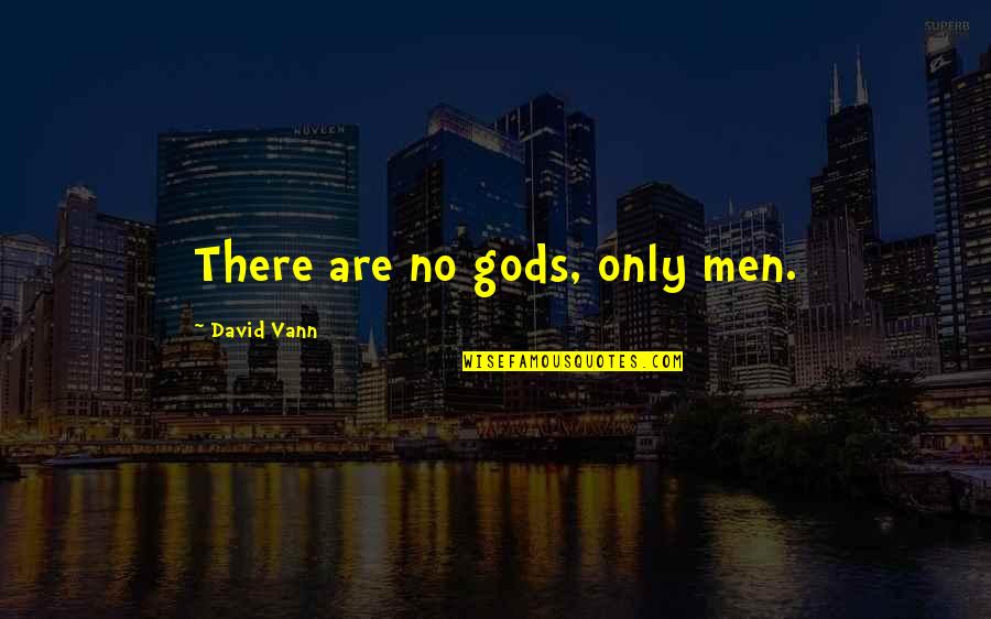 Deixou Gozar Quotes By David Vann: There are no gods, only men.