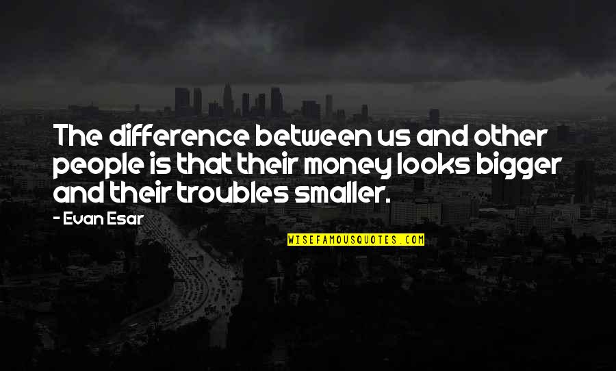 Deixou Sua Quotes By Evan Esar: The difference between us and other people is
