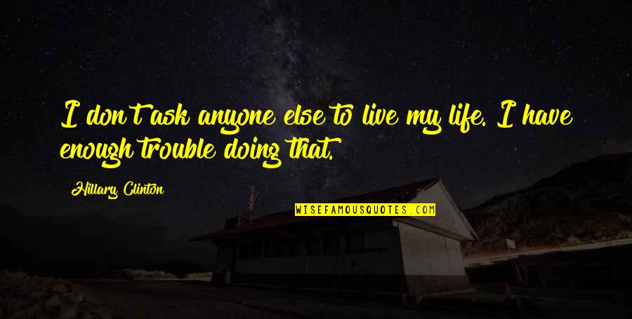 Deixou Sua Quotes By Hillary Clinton: I don't ask anyone else to live my