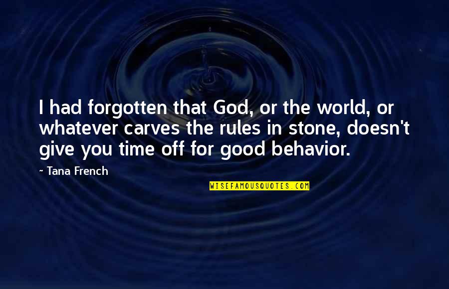 Deja Q Quotes By Tana French: I had forgotten that God, or the world,