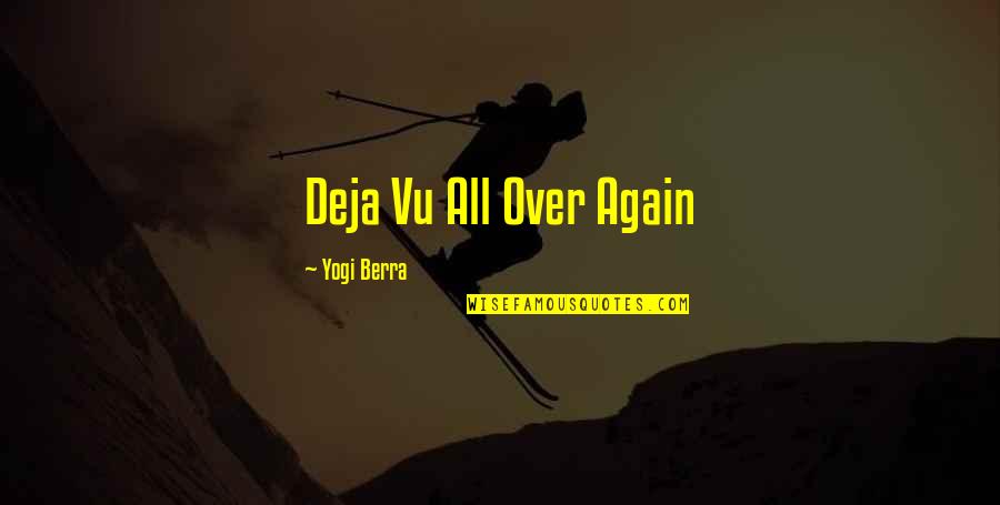 Deja Q Quotes By Yogi Berra: Deja Vu All Over Again