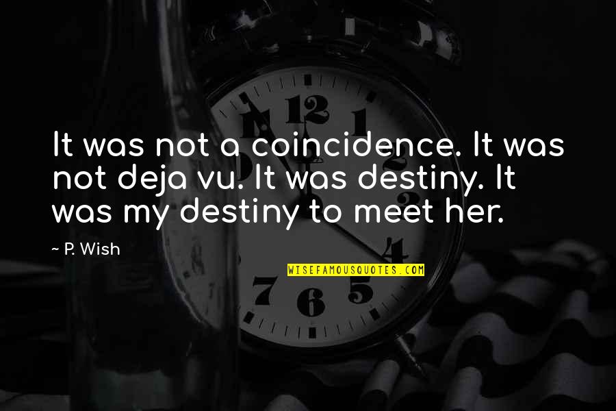 Deja Quotes By P. Wish: It was not a coincidence. It was not