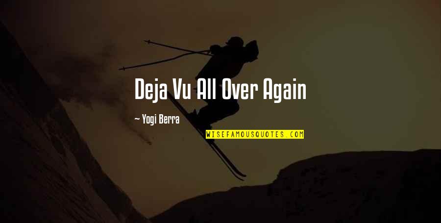 Deja Quotes By Yogi Berra: Deja Vu All Over Again