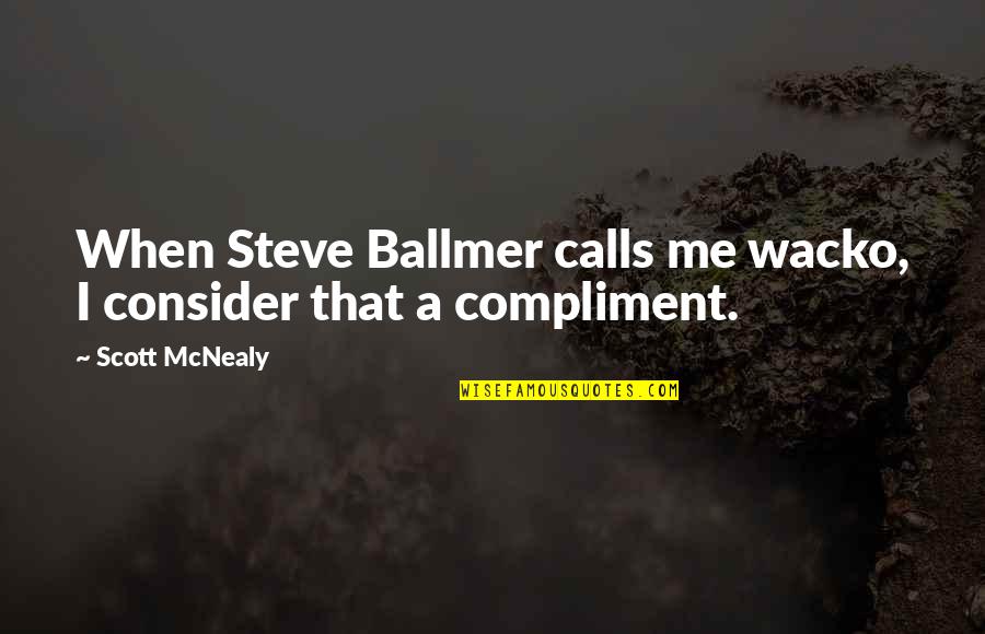 Deja Vu Funny Quotes By Scott McNealy: When Steve Ballmer calls me wacko, I consider Deja Vu Funny Quotes By Scott McNealy: When Steve Ballmer calls me wacko, I consider