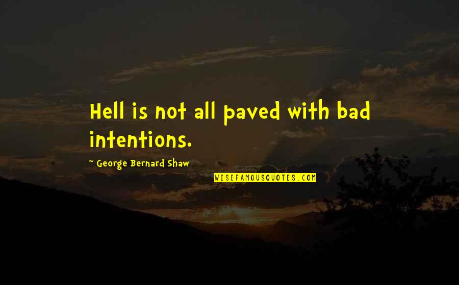 Deja Vu Imdb Quotes By George Bernard Shaw: Hell is not all paved with bad intentions.