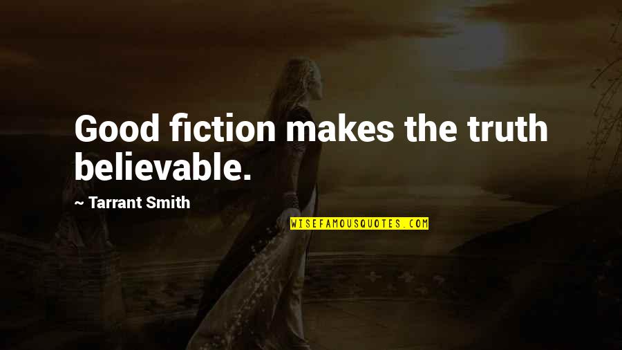 Dejaconnectadb Quotes By Tarrant Smith: Good fiction makes the truth believable.
