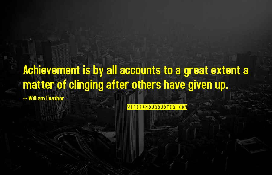 Dejaconnectadb Quotes By William Feather: Achievement is by all accounts to a great