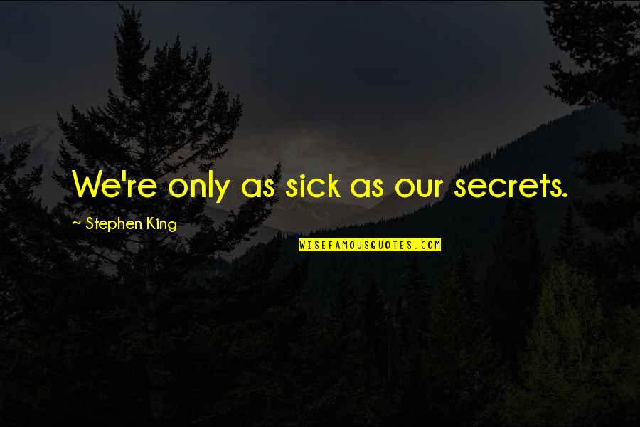 Dejadez Significado Quotes By Stephen King: We're only as sick as our secrets. Dejadez Significado Quotes By Stephen King: We're only as sick as our secrets.