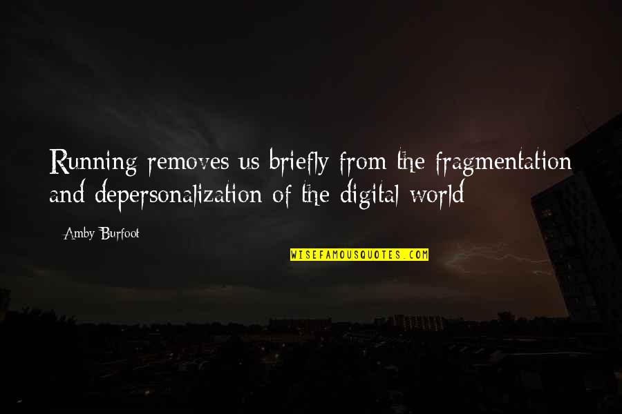 Dejaeghere Quotes By Amby Burfoot: Running removes us briefly from the fragmentation and