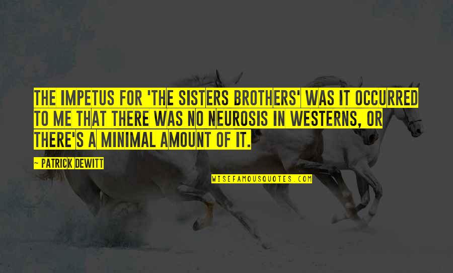 Dejagah Fulham Quotes By Patrick DeWitt: The impetus for 'The Sisters Brothers' was it Dejagah Fulham Quotes By Patrick DeWitt: The impetus for 'The Sisters Brothers' was it