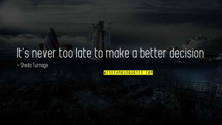 Dejagah Fulham Quotes By Sheila Turnage: It's never too late to make a better Dejagah Fulham Quotes By Sheila Turnage: It's never too late to make a better