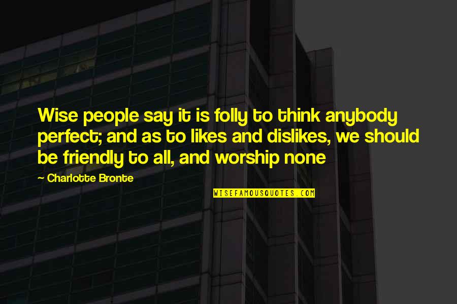 Dejagoran Quotes By Charlotte Bronte: Wise people say it is folly to think Dejagoran Quotes By Charlotte Bronte: Wise people say it is folly to think
