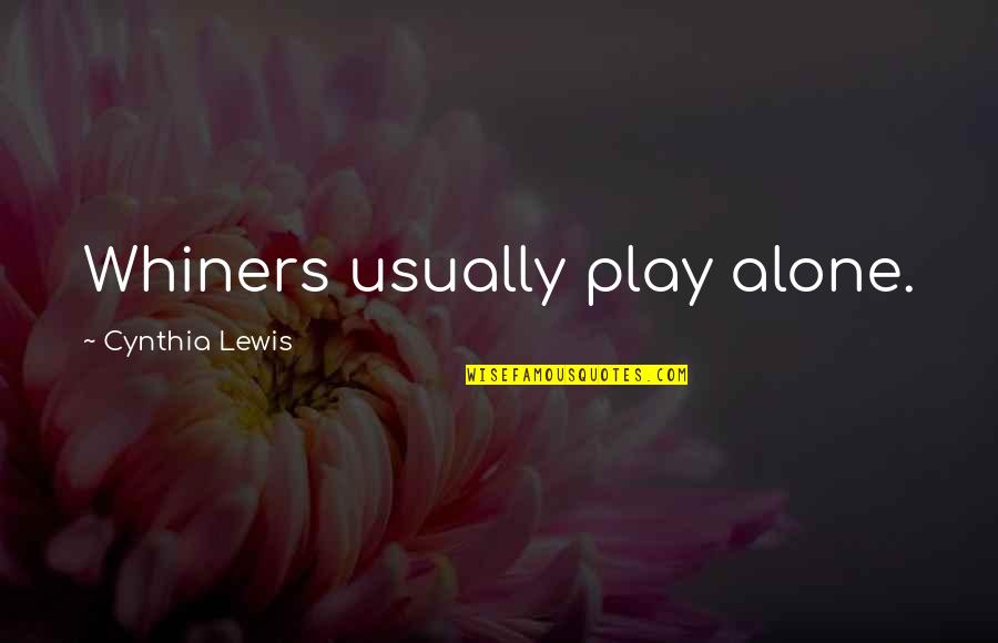 Dejame Quotes By Cynthia Lewis: Whiners usually play alone.