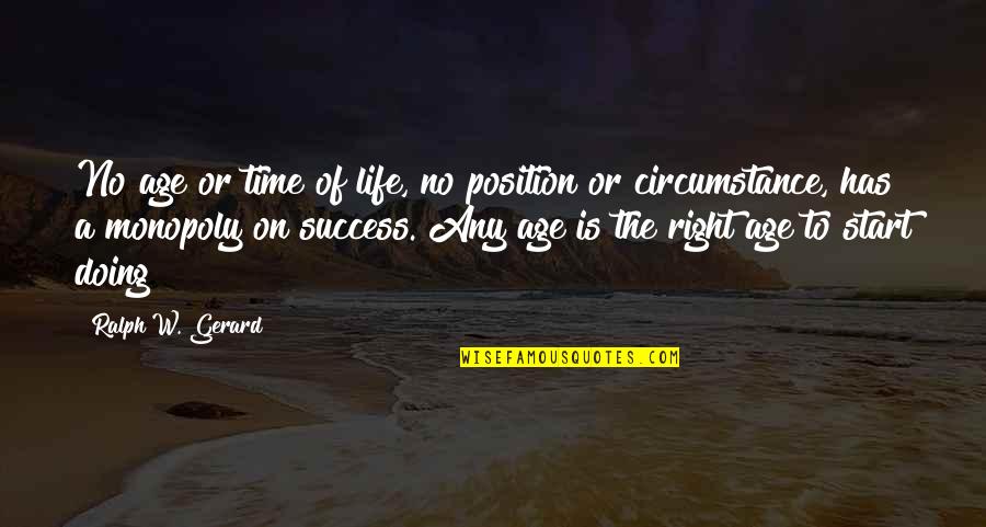 Dejame Quotes By Ralph W. Gerard: No age or time of life, no position