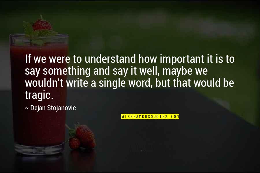 Dejan Quotes By Dejan Stojanovic: If we were to understand how important it
