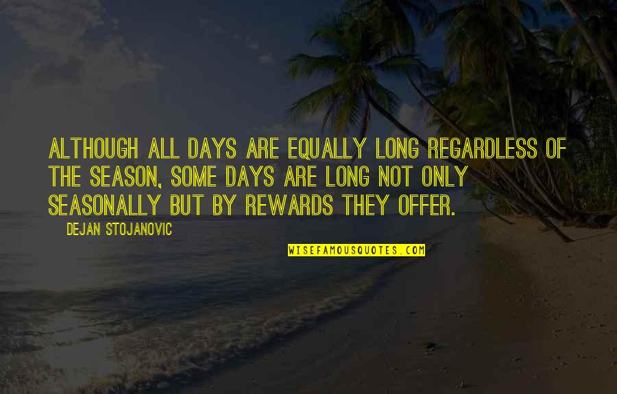 Dejan Quotes By Dejan Stojanovic: Although all days are equally long regardless of