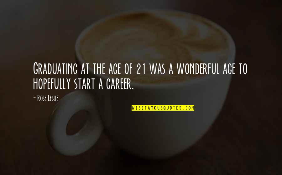 Dejan St Quotes By Rose Leslie: Graduating at the age of 21 was a