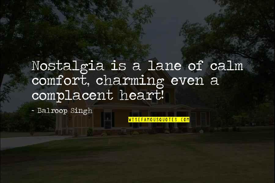 Dejare Barfield Quotes By Balroop Singh: Nostalgia is a lane of calm comfort, charming