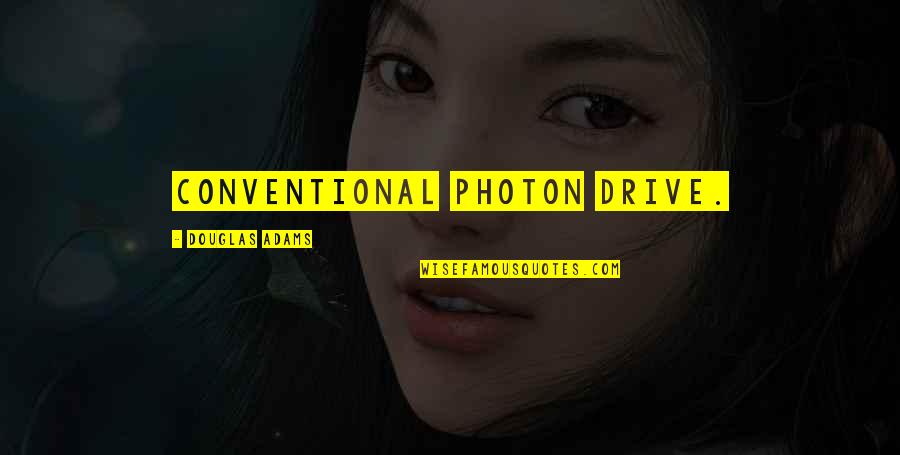 Dejare Barfield Quotes By Douglas Adams: conventional photon drive. Dejare Barfield Quotes By Douglas Adams: conventional photon drive.