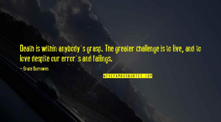 Dejare Esto Quotes By Grace Burrowes: Death is within anybody's grasp. The greater challenge Dejare Esto Quotes By Grace Burrowes: Death is within anybody's grasp. The greater challenge