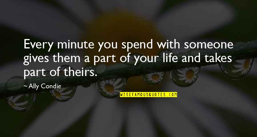 Dejarik Quotes By Ally Condie: Every minute you spend with someone gives them Dejarik Quotes By Ally Condie: Every minute you spend with someone gives them