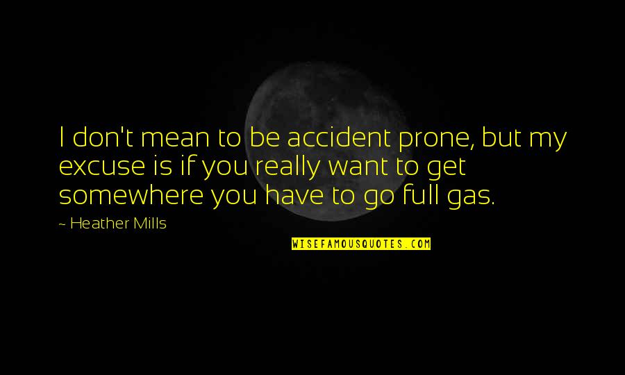Dejarla Salir Quotes By Heather Mills: I don't mean to be accident prone, but Dejarla Salir Quotes By Heather Mills: I don't mean to be accident prone, but