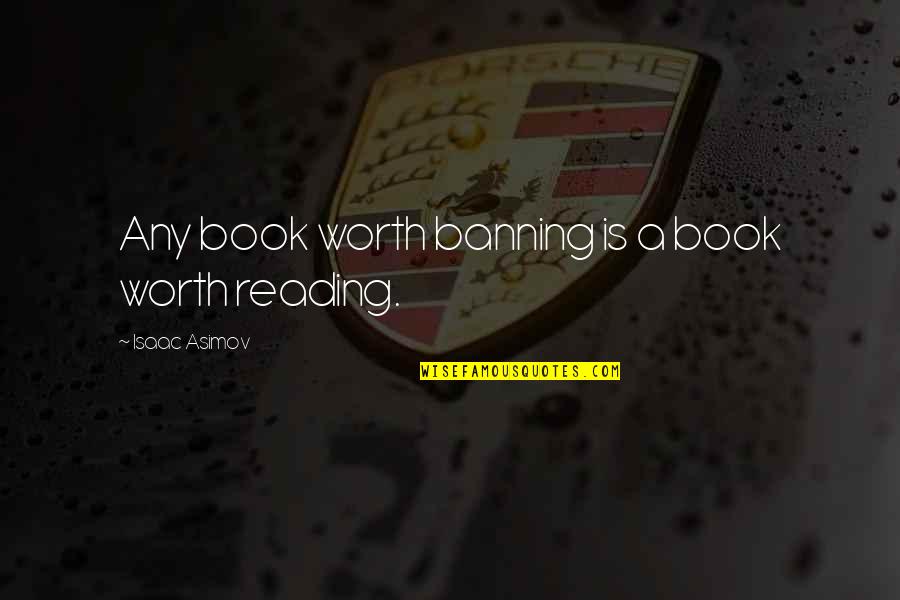 Dejarlos Quotes By Isaac Asimov: Any book worth banning is a book worth Dejarlos Quotes By Isaac Asimov: Any book worth banning is a book worth