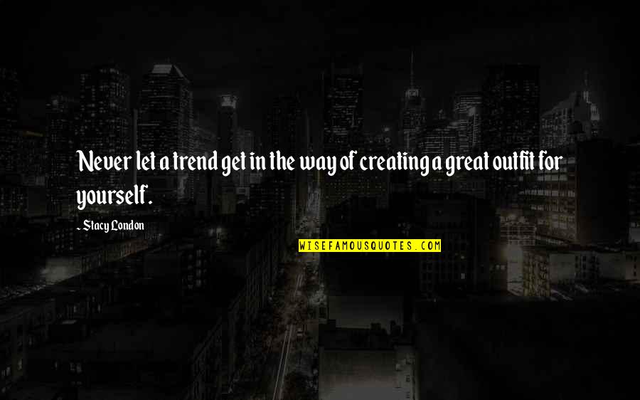 Dejarlos Quotes By Stacy London: Never let a trend get in the way