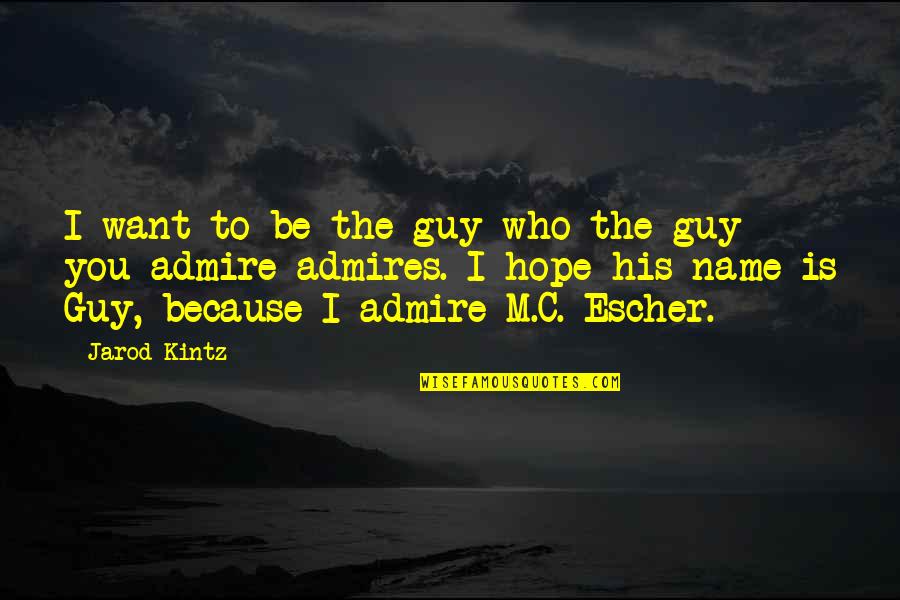 Dejarnet Quotes By Jarod Kintz: I want to be the guy who the