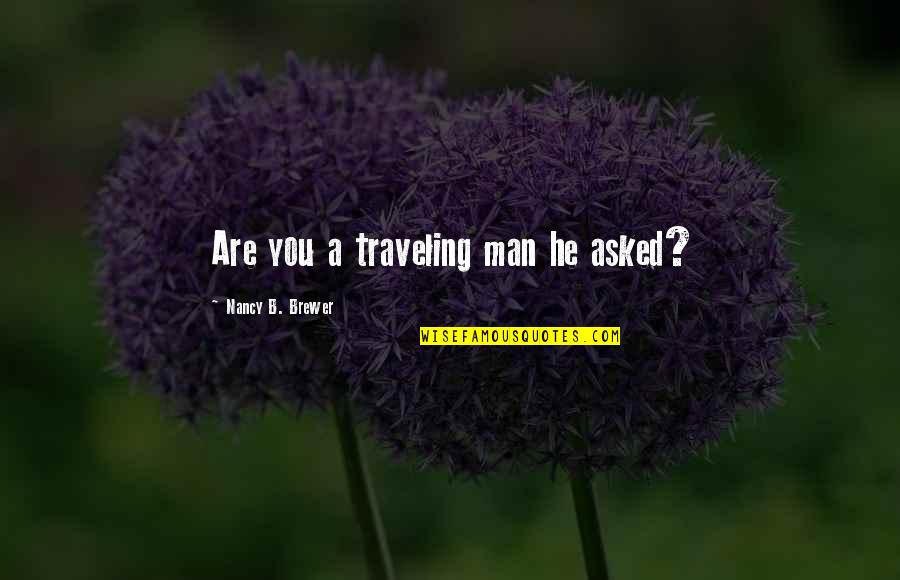 Dejarnett Sales Quotes By Nancy B. Brewer: Are you a traveling man he asked?