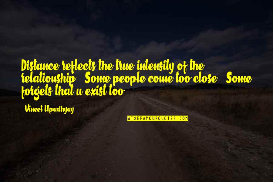 Dejarnos Moldear Quotes By Vineet Upadhyay: Distance reflects the true intensity of the relationship.. Dejarnos Moldear Quotes By Vineet Upadhyay: Distance reflects the true intensity of the relationship..