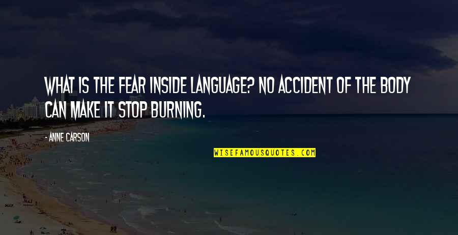 Dejarse Amar Quotes By Anne Carson: What is the fear inside language? No accident