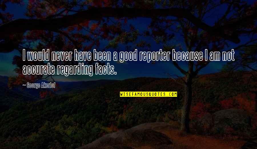 Dejarse El Quotes By George Akerlof: I would never have been a good reporter