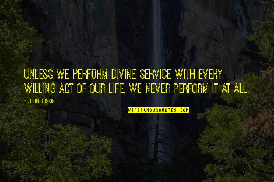 Dejarse El Quotes By John Ruskin: Unless we perform divine service with every willing