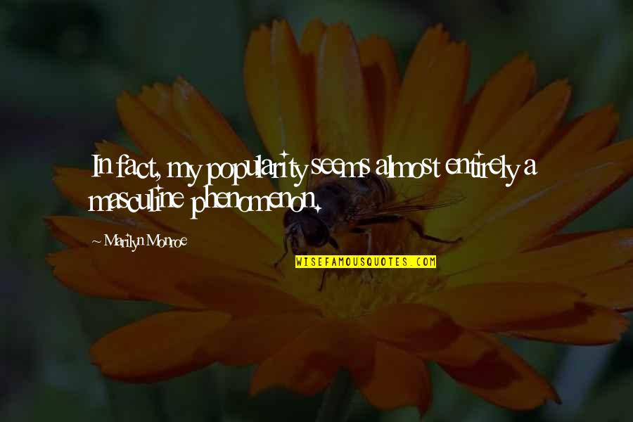 Dejarse El Quotes By Marilyn Monroe: In fact, my popularity seems almost entirely a Dejarse El Quotes By Marilyn Monroe: In fact, my popularity seems almost entirely a
