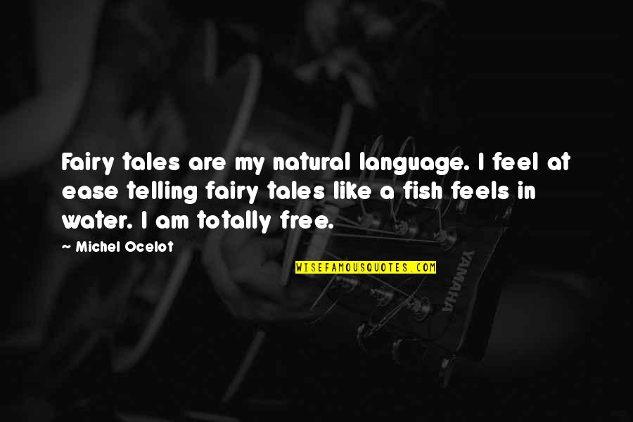 Dejarse El Quotes By Michel Ocelot: Fairy tales are my natural language. I feel Dejarse El Quotes By Michel Ocelot: Fairy tales are my natural language. I feel
