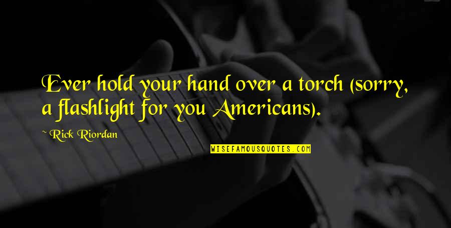 Dejarse El Quotes By Rick Riordan: Ever hold your hand over a torch (sorry,