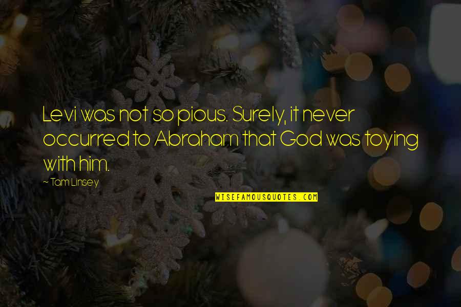 Dejarse La Quotes By Tam Linsey: Levi was not so pious. Surely, it never