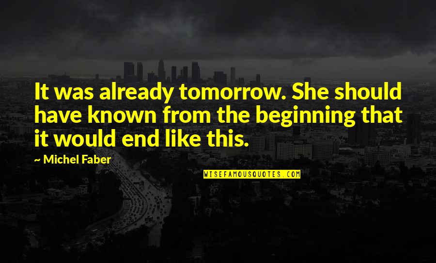 Dejarte Quotes By Michel Faber: It was already tomorrow. She should have known Dejarte Quotes By Michel Faber: It was already tomorrow. She should have known