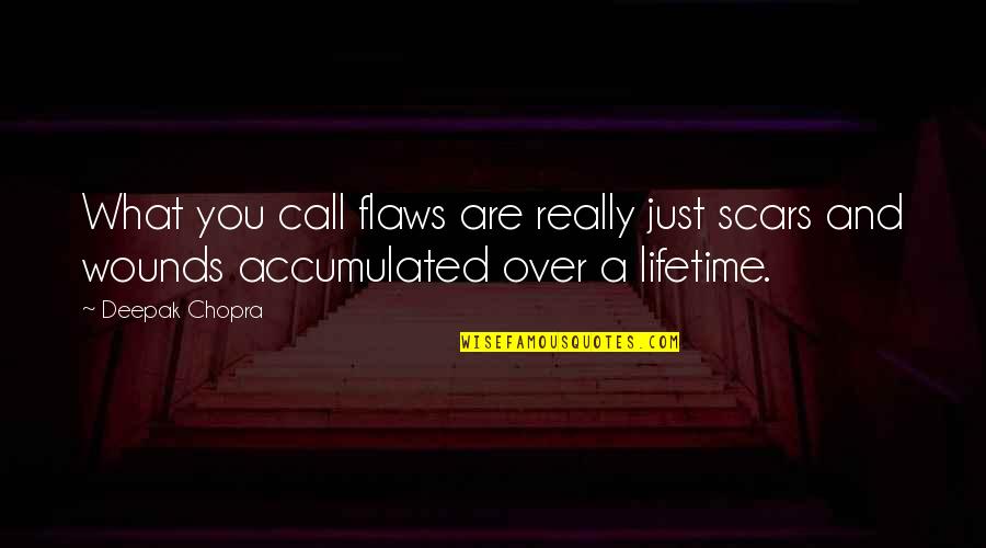 Dejarte Translation Quotes By Deepak Chopra: What you call flaws are really just scars