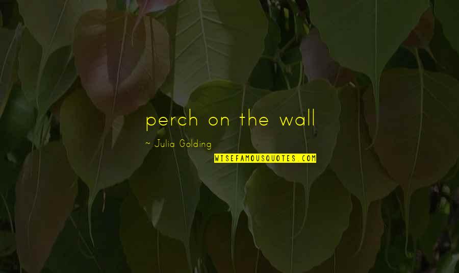 Dejarte Translation Quotes By Julia Golding: perch on the wall