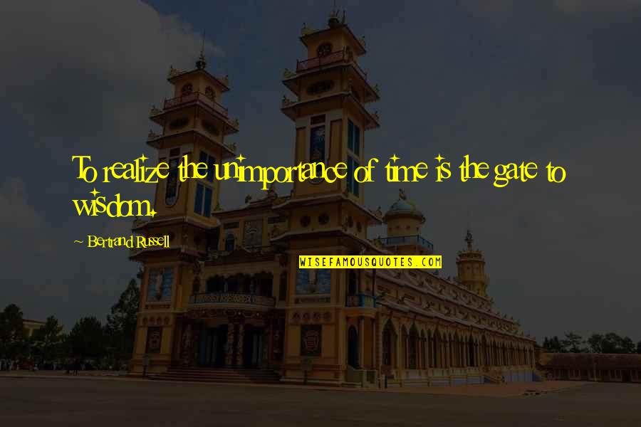 Dejas Biscotti Quotes By Bertrand Russell: To realize the unimportance of time is the Dejas Biscotti Quotes By Bertrand Russell: To realize the unimportance of time is the